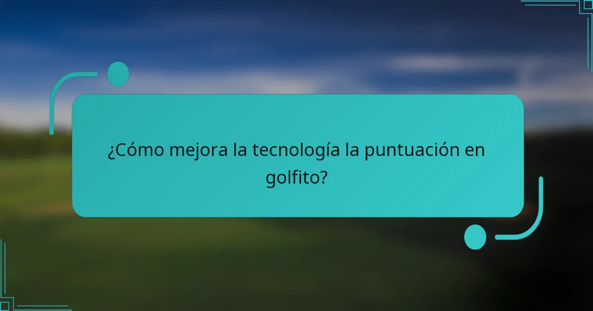 ¿Cómo mejora la tecnología la puntuación en golfito?