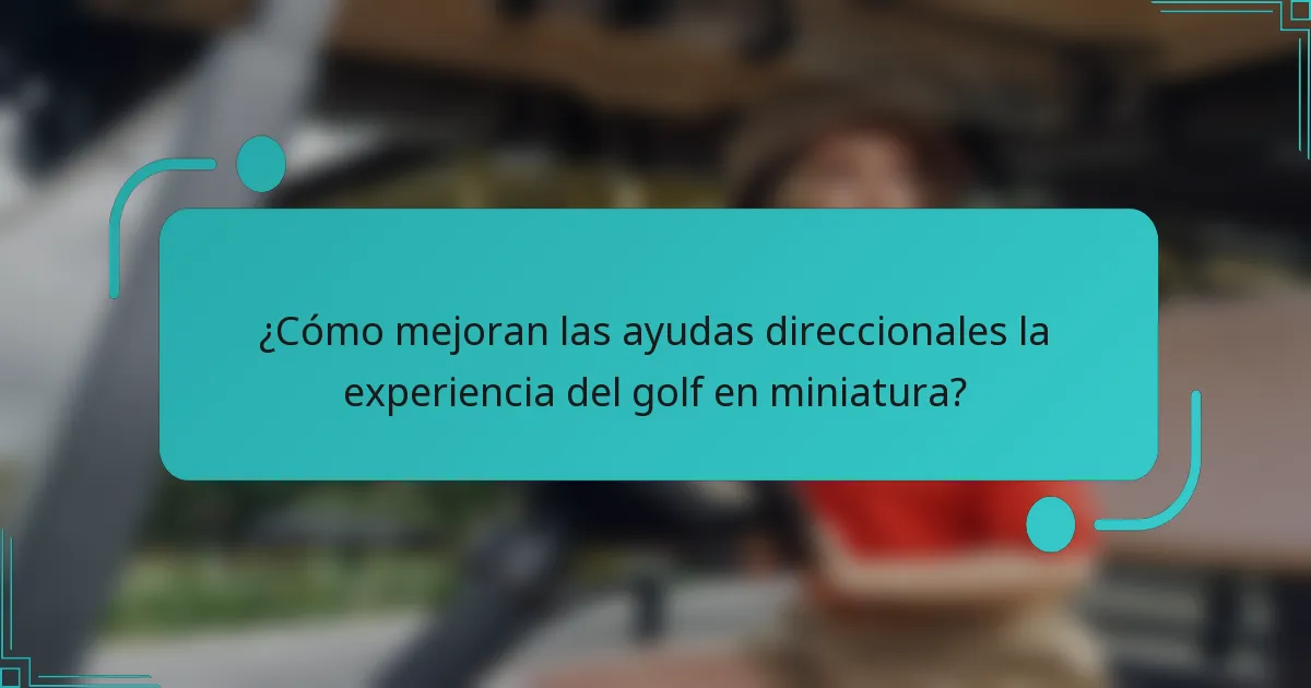 ¿Cómo mejoran las ayudas direccionales la experiencia del golf en miniatura?