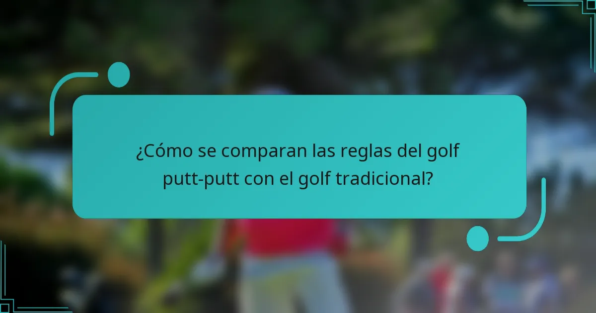 ¿Cómo se comparan las reglas del golf putt-putt con el golf tradicional?