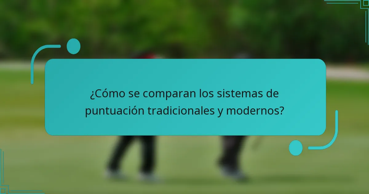 ¿Cómo se comparan los sistemas de puntuación tradicionales y modernos?