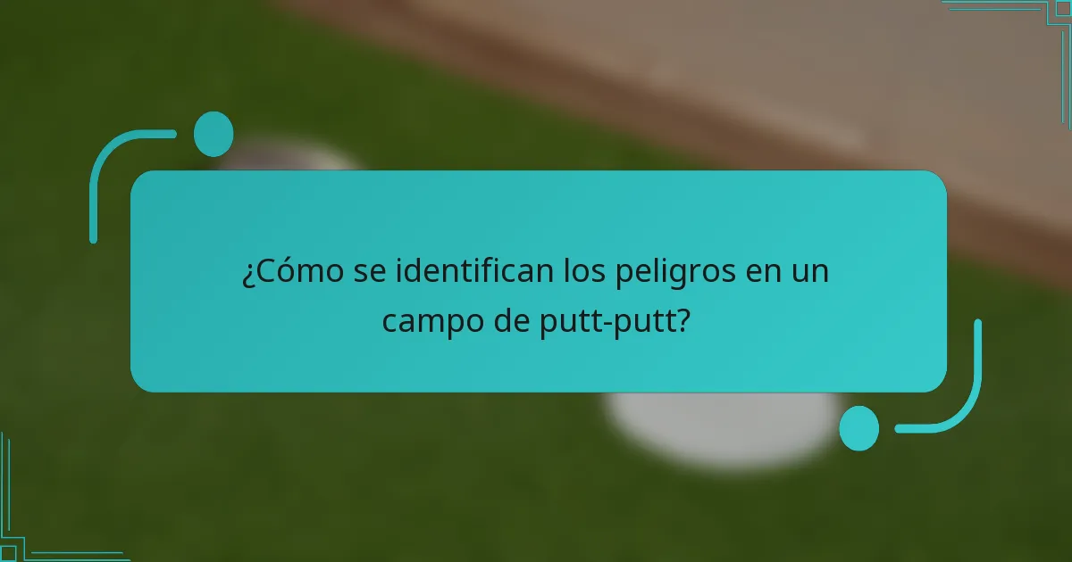 ¿Cómo se identifican los peligros en un campo de putt-putt?