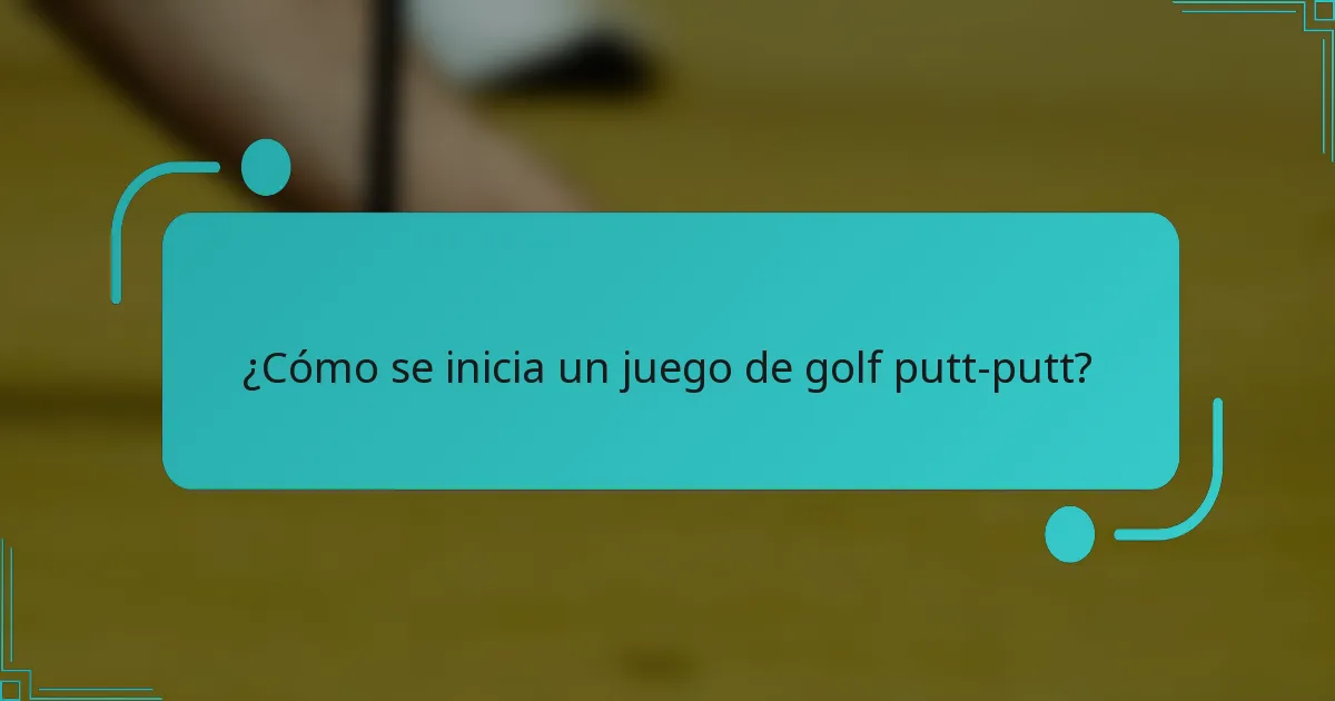 ¿Cómo se inicia un juego de golf putt-putt?