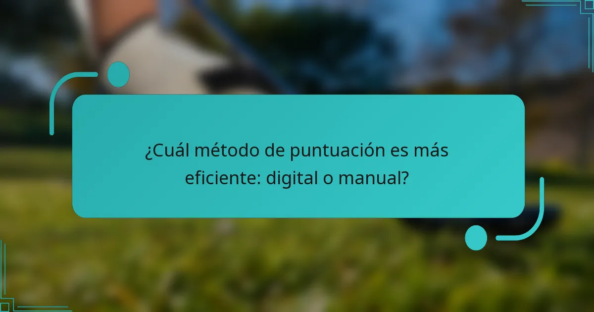 ¿Cuál método de puntuación es más eficiente: digital o manual?