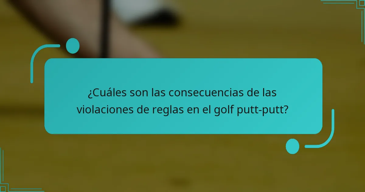 ¿Cuáles son las consecuencias de las violaciones de reglas en el golf putt-putt?