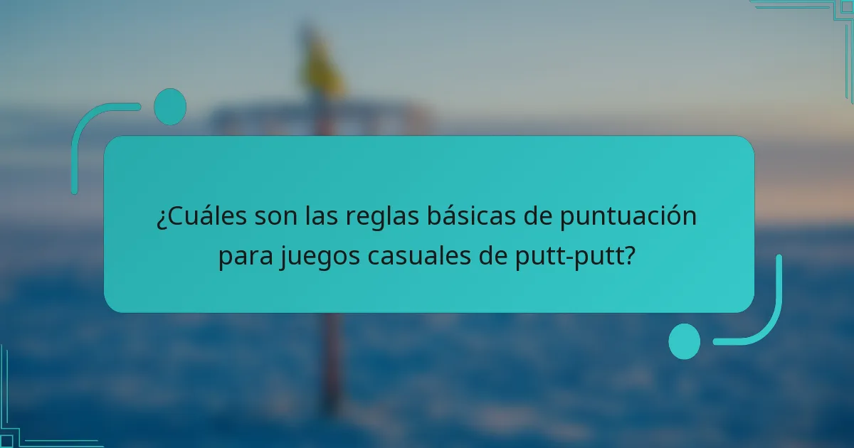 ¿Cuáles son las reglas básicas de puntuación para juegos casuales de putt-putt?