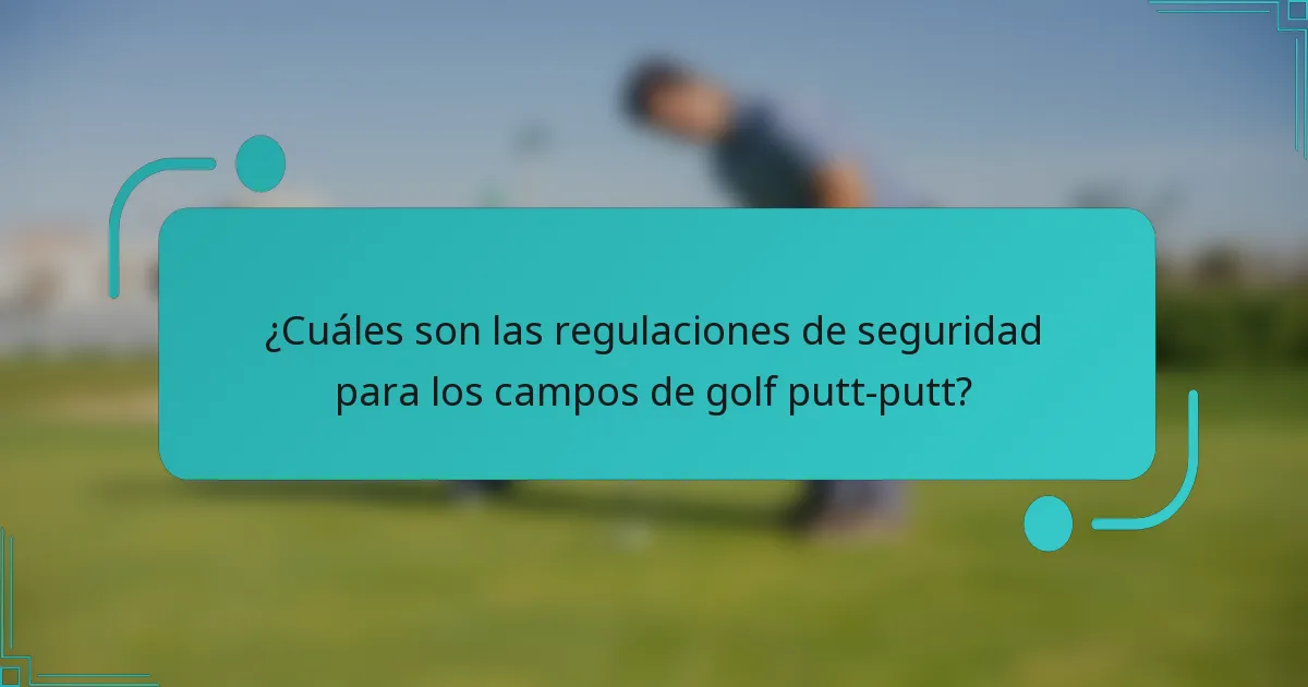 ¿Cuáles son las regulaciones de seguridad para los campos de golf putt-putt?