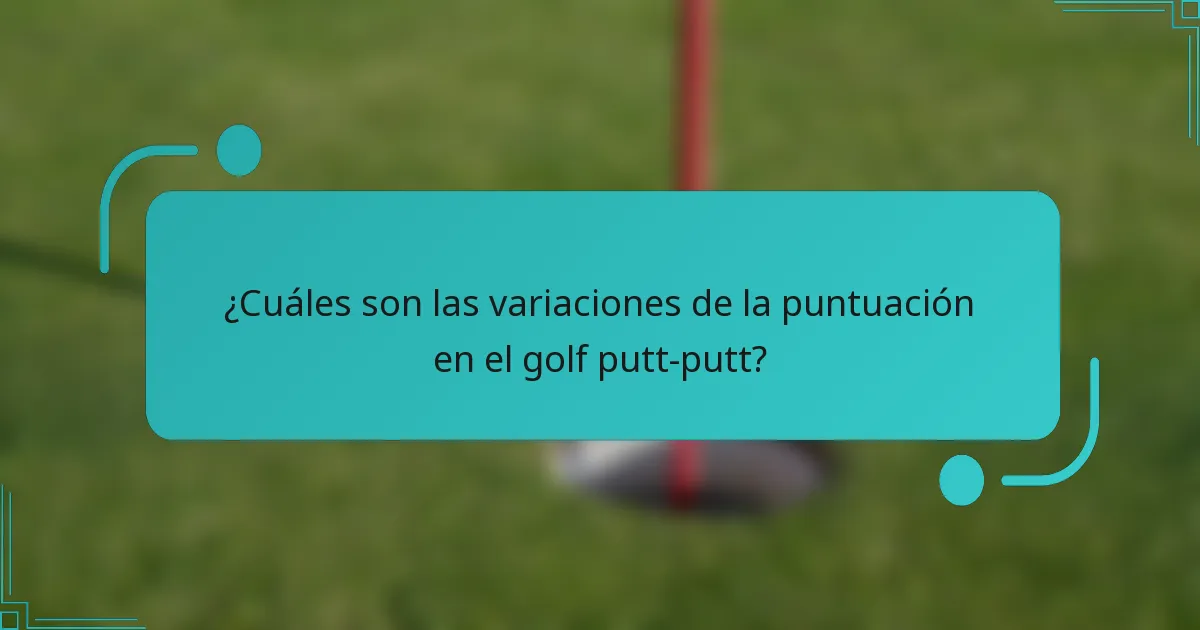 ¿Cuáles son las variaciones de la puntuación en el golf putt-putt?