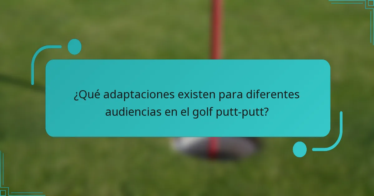 ¿Qué adaptaciones existen para diferentes audiencias en el golf putt-putt?