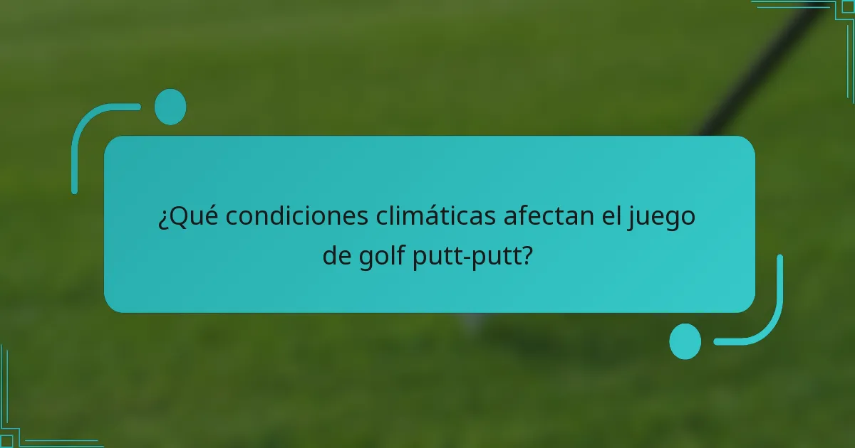 ¿Qué condiciones climáticas afectan el juego de golf putt-putt?