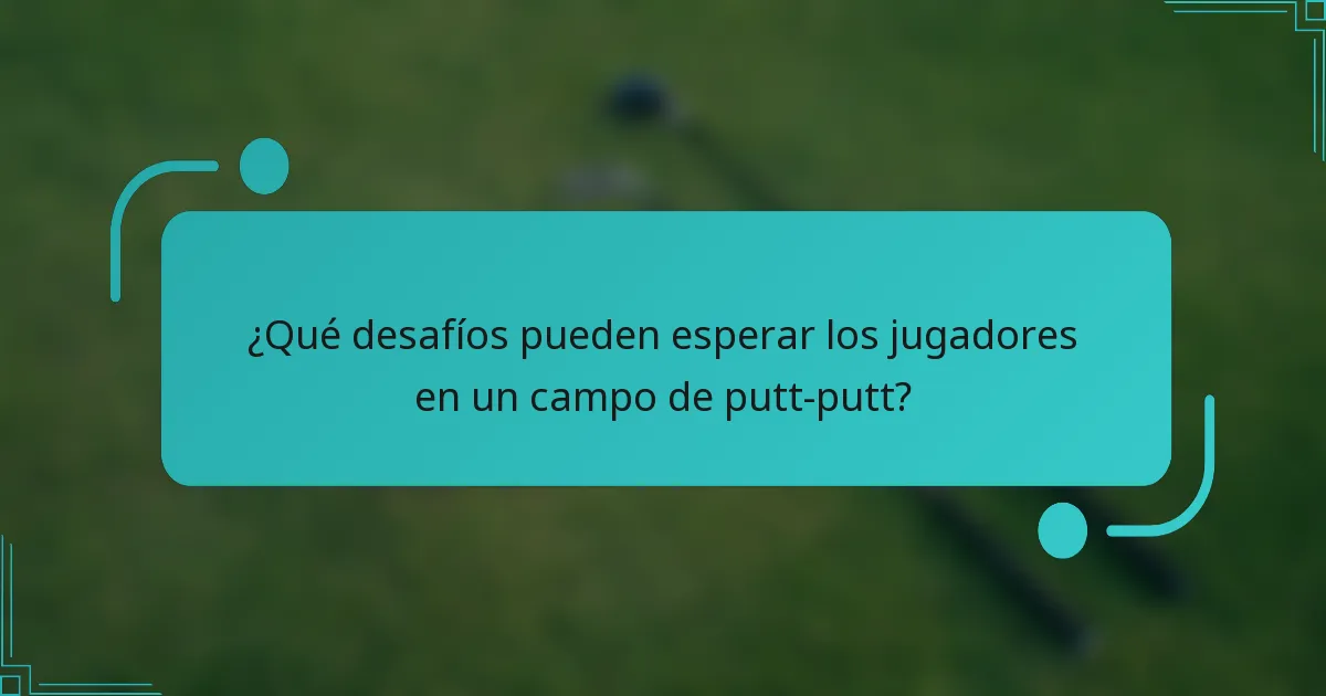 ¿Qué desafíos pueden esperar los jugadores en un campo de putt-putt?