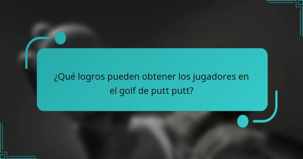 ¿Qué logros pueden obtener los jugadores en el golf de putt putt?
