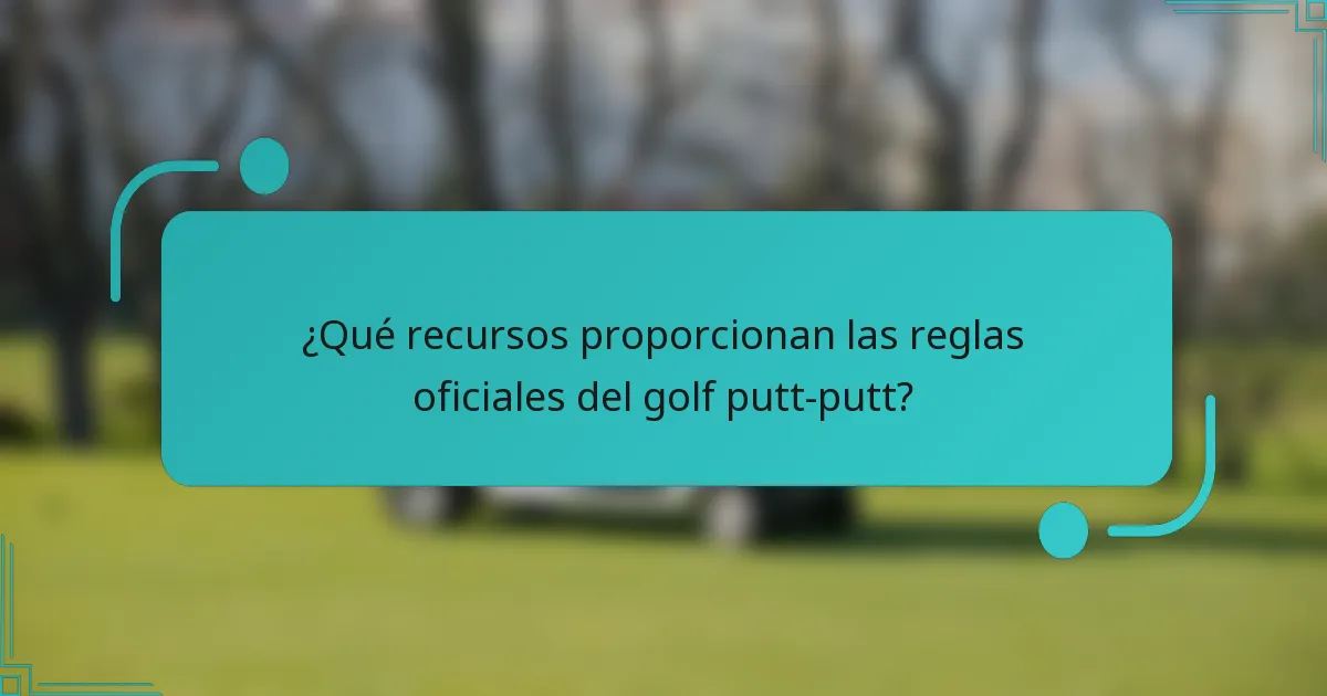 ¿Qué recursos proporcionan las reglas oficiales del golf putt-putt?