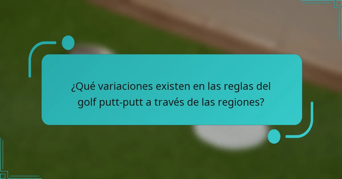 ¿Qué variaciones existen en las reglas del golf putt-putt a través de las regiones?